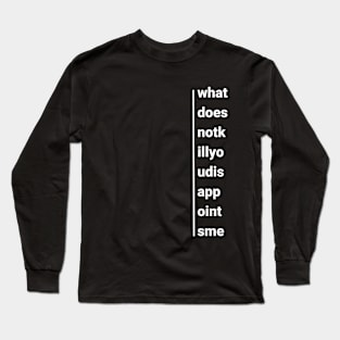 What does not kill you, disapoints me Long Sleeve T-Shirt